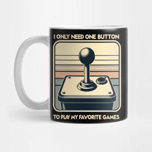 I Only Need One Button To Play My Favorite Games Mug